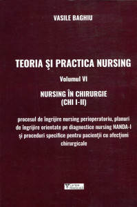 Teoria și practica nursing . Vol. 6 : Nursing în chirurgie (CH I - II)