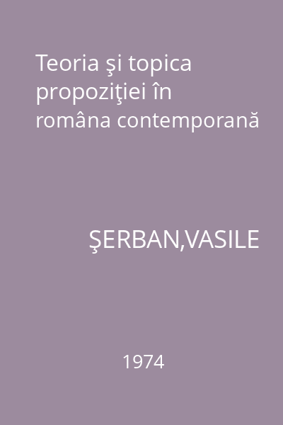 Teoria şi topica propoziţiei în româna contemporană