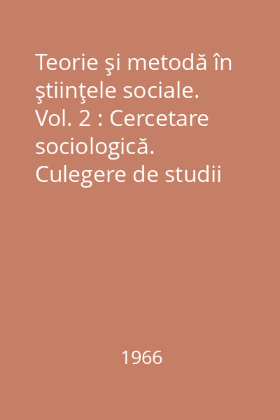 Teorie şi metodă în ştiinţele sociale. Vol. 2 : Cercetare sociologică. Culegere de studii
