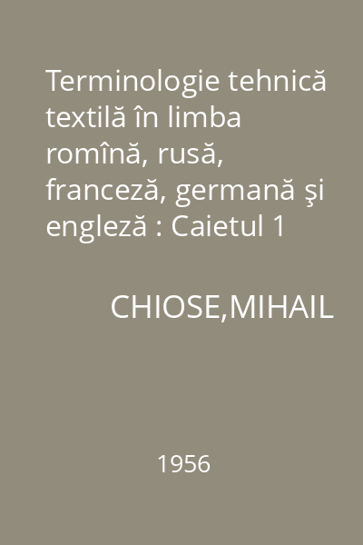 Terminologie tehnică textilă în limba romînă, rusă, franceză, germană şi engleză : Caietul 1