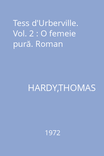 Tess d'Urberville. Vol. 2 : O femeie pură. Roman