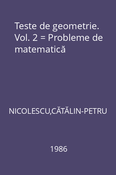 Teste de geometrie. Vol. 2 = Probleme de matematică