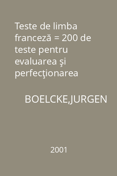 Teste de limba franceză = 200 de teste pentru evaluarea şi perfecţionarea cunoştinţelor de limba franceză : Larousse