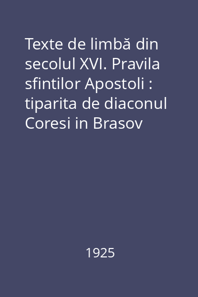 Texte de limbă din secolul XVI. Pravila sfintilor Apostoli : tiparita de diaconul Coresi in Brasov intre 1570-80 (fragment)