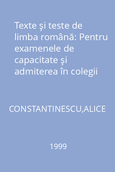 Texte şi teste de limba română: Pentru examenele de capacitate şi admiterea în colegii şi facultate. Vocabular, fonetică, morfologie, sintaxă