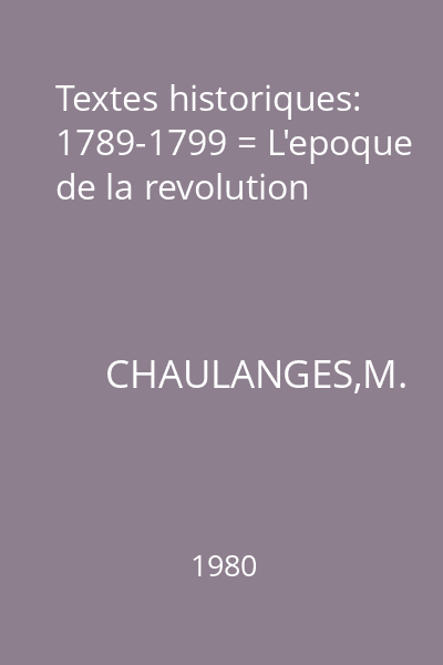 Textes historiques: 1789-1799 = L'epoque de la revolution