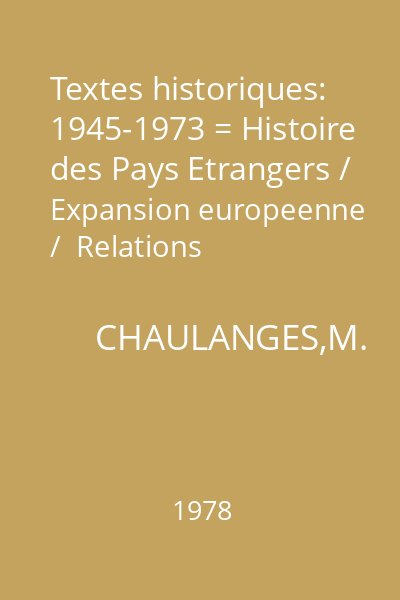 Textes historiques: 1945-1973 = Histoire des Pays Etrangers / Expansion europeenne /  Relations internationales