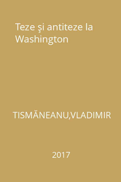 Teze şi antiteze la Washington
