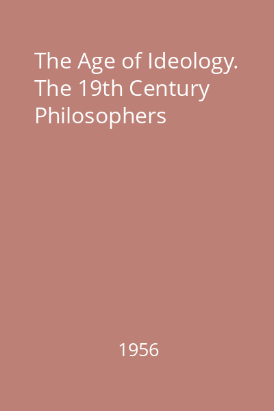 The Age of Ideology. The 19th Century Philosophers