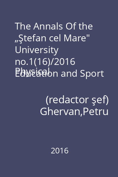 The Annals Of the „Ştefan cel Mare" University no.1(16)/2016
Physical Education and Sport Section. The Science and Art of Movement No. 1(16)