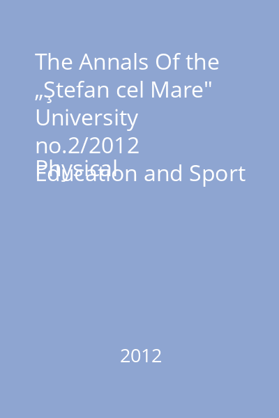 The Annals Of the „Ştefan cel Mare" University no.2/2012
Physical Education and Sport Section. The Science and Art of Movement