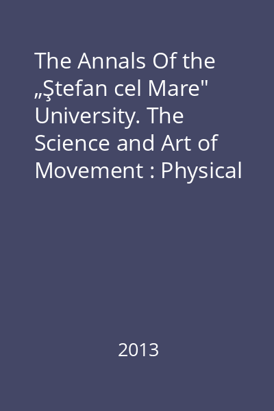 The Annals Of the „Ştefan cel Mare" University. The Science and Art of Movement : Physical Education and Sport Section : No. 1(10), June 2013