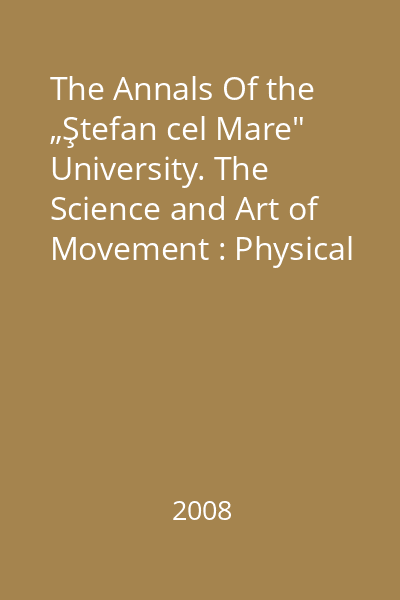The Annals Of the „Ştefan cel Mare" University. The Science and Art of Movement : Physical Education and Sport Section No. 1, June 2009