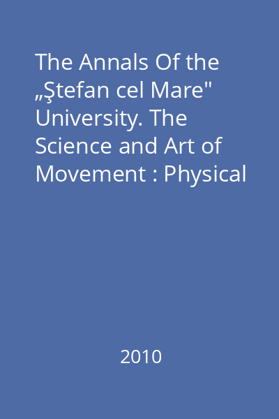The Annals Of the „Ştefan cel Mare" University. The Science and Art of Movement : Physical Education and Sport Section : No. 1, June 2010