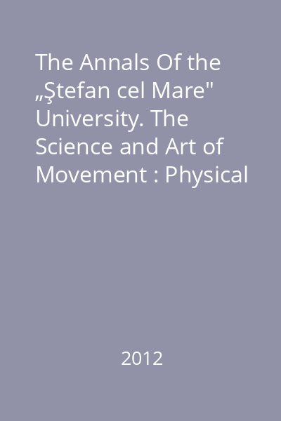The Annals Of the „Ştefan cel Mare" University. The Science and Art of Movement : Physical Education and Sport Section : No. 2(9), December 2012