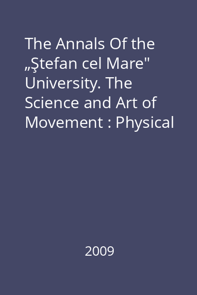 The Annals Of the „Ştefan cel Mare" University. The Science and Art of Movement : Physical Education and Sport Section : No. 2, December 2009