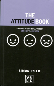 The Attitude Book: 50 Ways To Positively Affect Your Life and Work