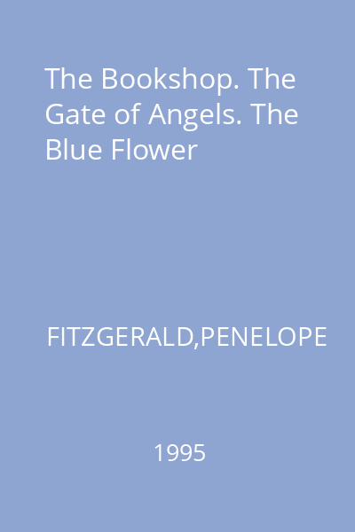 The Bookshop. The Gate of Angels. The Blue Flower