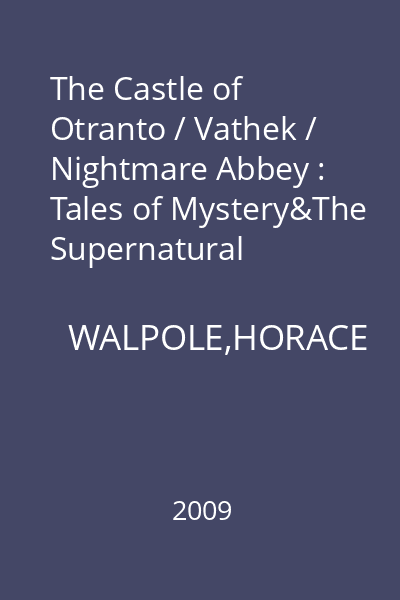 The Castle of Otranto / Vathek / Nightmare Abbey : Tales of Mystery&The Supernatural