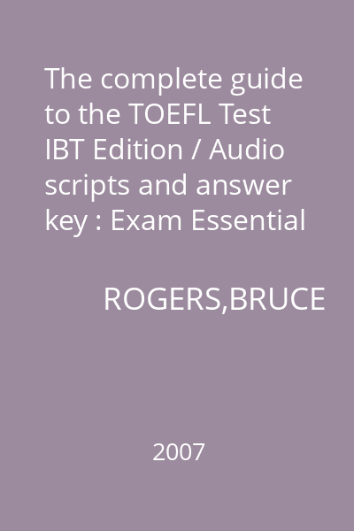 The complete guide to the TOEFL Test IBT Edition / Audio scripts and answer key : Exam Essential