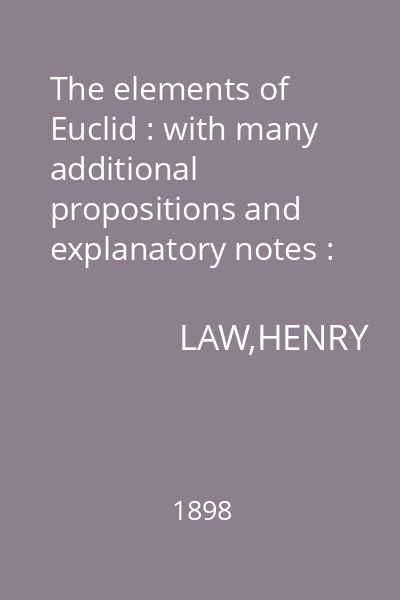The elements of Euclid : with many additional propositions and explanatory notes : to which is prefixed an introductory essay on logic : Part I. Containing the first three books