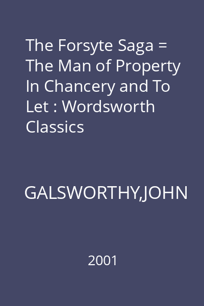 The Forsyte Saga = The Man of Property In Chancery and To Let : Wordsworth Classics