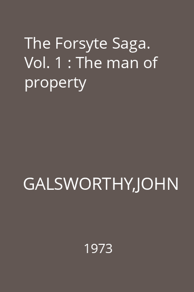 The Forsyte Saga. Vol. 1 : The man of property