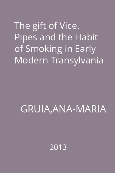 The gift of Vice. Pipes and the Habit of Smoking in Early Modern Transylvania