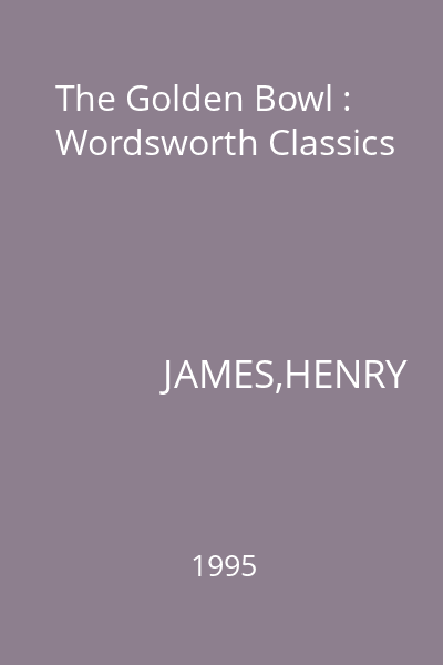 The Golden Bowl : Wordsworth Classics
