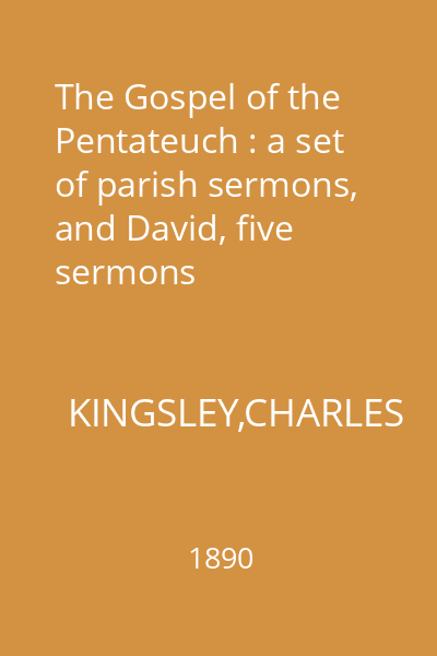 The Gospel of the Pentateuch : a set of parish sermons, and David, five sermons