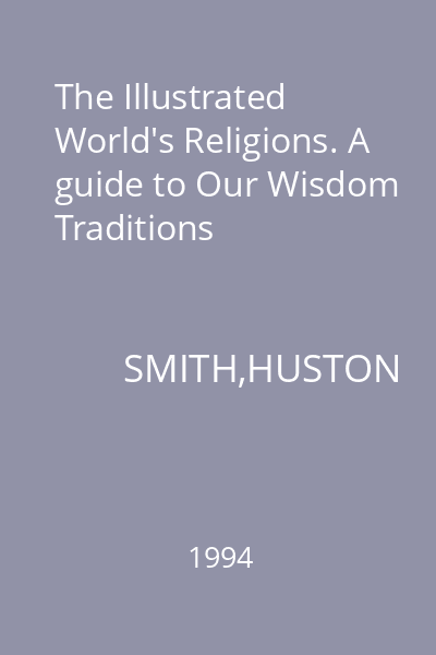 The Illustrated World's Religions. A guide to Our Wisdom Traditions