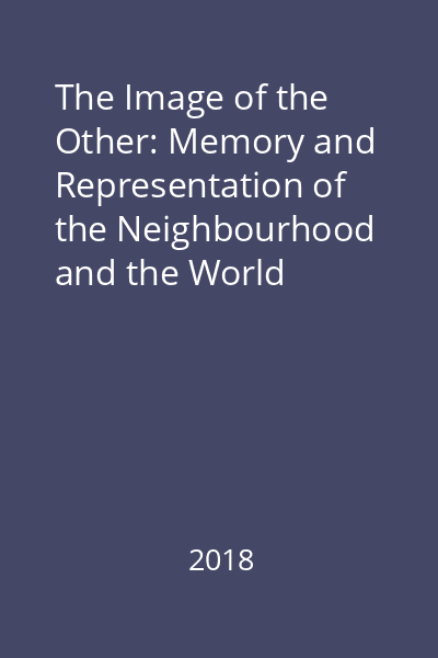 The Image of the Other: Memory and Representation of the Neighbourhood and the World