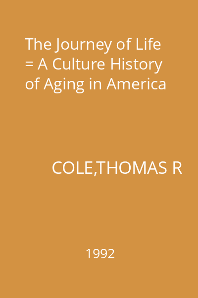 The Journey of Life = A Culture History of Aging in America