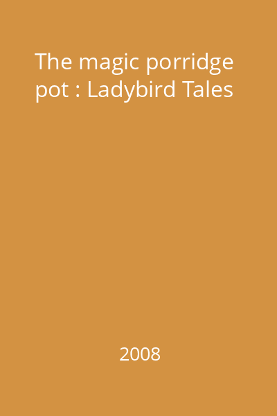 The magic porridge pot : Ladybird Tales