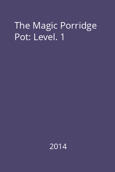 The Magic Porridge Pot: Level. 1