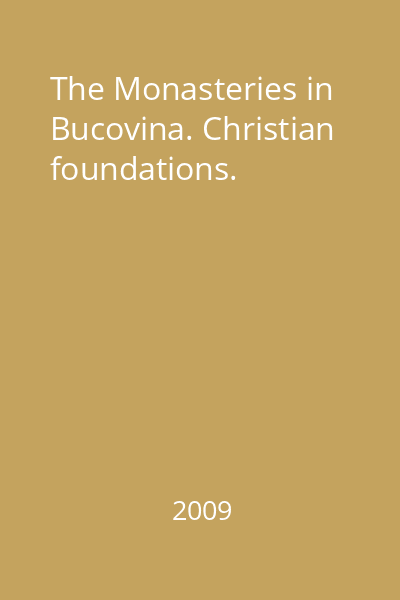 The Monasteries in Bucovina. Christian foundations.
