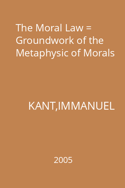 The Moral Law = Groundwork of the Metaphysic of Morals