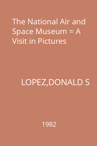 The National Air and Space Museum = A Visit in Pictures