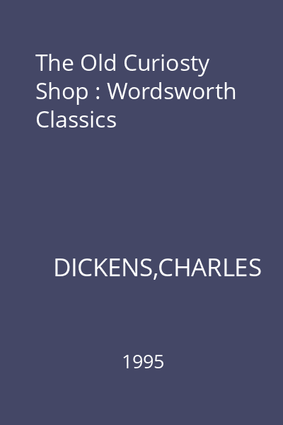 The Old Curiosty Shop : Wordsworth Classics