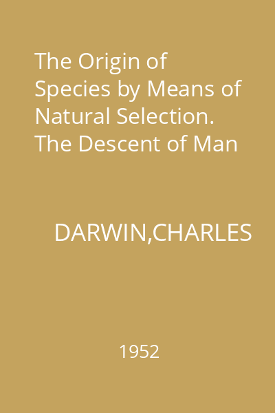 The Origin of Species by Means of Natural Selection. The Descent of Man