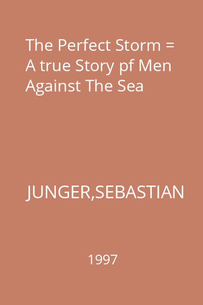 The Perfect Storm = A true Story pf Men Against The Sea