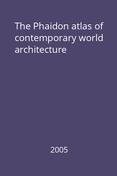 The Phaidon atlas of contemporary world architecture