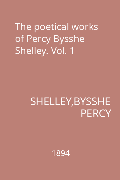 The poetical works of Percy Bysshe Shelley. Vol. 1