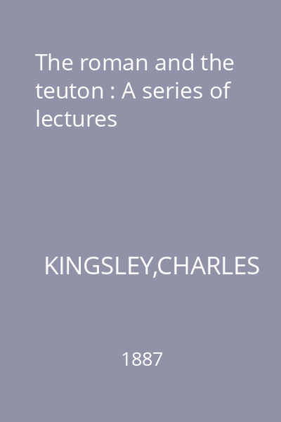The roman and the teuton : A series of lectures