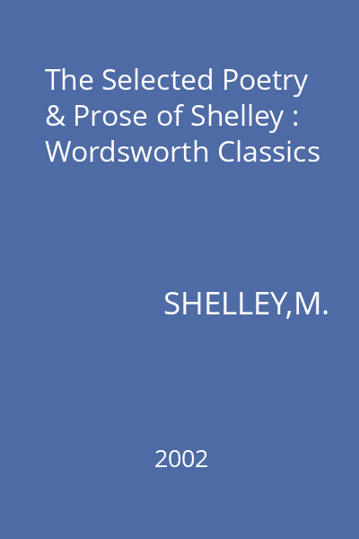 The Selected Poetry & Prose of Shelley : Wordsworth Classics