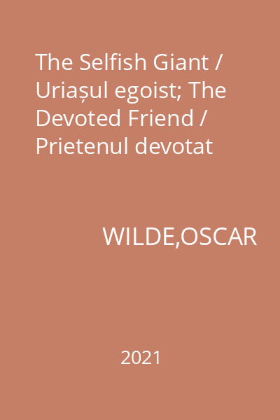 The Selfish Giant / Uriașul egoist; The Devoted Friend / Prietenul devotat