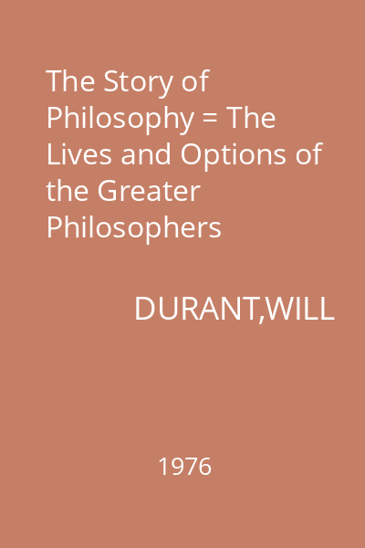 The Story of Philosophy = The Lives and Options of the Greater Philosophers