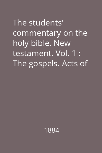 The students' commentary on the holy bible. New testament. Vol. 1 : The gospels. Acts of the apostles
