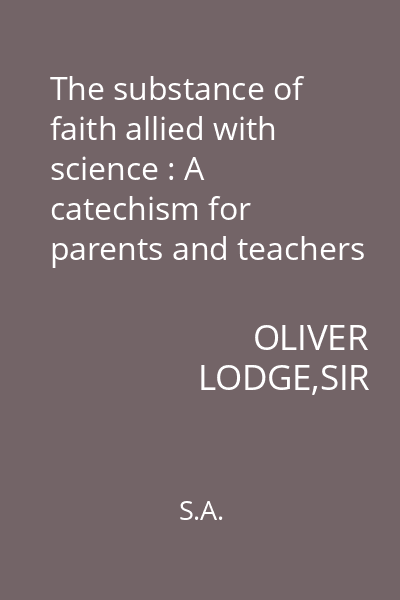 The substance of faith allied with science : A catechism for parents and teachers