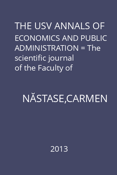 THE USV ANNALS OF ECONOMICS AND PUBLIC ADMINISTRATION = The scientific journal of the Faculty of Economics and Public Administration, Ştefan cel Mare University of Suceava : Volume 13, Issue 2(18), 2013